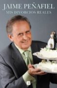 (pe) mis divorcios reales-jaime peñafiel-9788466649780 (pe) mis divorcios reales-jaime peñafiel-9788466649780