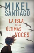 la isla de las ultimas voces-mikel santiago-9788466664080 la isla de las ultimas voces-mikel santiago-9788466664080