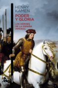 poder y gloria. los héroes de la españa imperial (ebook)-henry kamen-9788467038880 poder y gloria. los héroes de la españa imperial (ebook)-henry kamen-9788467038880