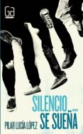 silencio se sueña-pilar lucia lopez jimenez-9788467585780 silencio se sueña-pilar lucia lopez jimenez-9788467585780