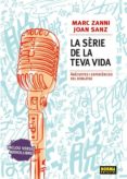 la serie de la teva vida-marc zanni-joan sanz-9788467912180 la serie de la teva vida-marc zanni-joan sanz-9788467912180