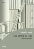 etica para la bioetica y a ratos para la politica-ramon valls-9788474329780 etica para la bioetica y a ratos para la politica-ramon valls-9788474329780