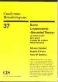 teoria fundamentada grounded theory: la construccion de la teoria a traves del analisis interpretacional-antonio trinidad-virginia carrero-rosa mª soriano-9788474763980 teoria fundamentada grounded theory: la construccion de la teoria a traves del analisis interpretacional-antonio trinidad-virginia carrero-rosa mª soriano-9788474763980