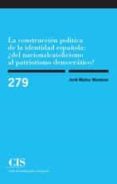 la construccion politica de la identidad española: ¿del nacionalc atolicismo al patriotismo democratico?-jordi muñoz mendoza-9788474766080 la construccion politica de la identidad española: ¿del nacionalc atolicismo al patriotismo democratico?-jordi muñoz mendoza-9788474766080