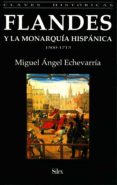 flandes y la monarquia hispanica, 1500-1713-miguel angel echevarria-9788477370680 flandes y la monarquia hispanica, 1500-1713-miguel angel echevarria-9788477370680