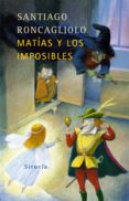matias y los imposibles-santiago roncagliolo-9788478449880 matias y los imposibles-santiago roncagliolo-9788478449880