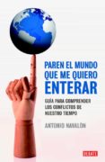 paren el mundo que me quiero enterar: guia para comprender los co nflictos de nuestro tiempo-antonio navalon-9788483069080 paren el mundo que me quiero enterar: guia para comprender los co nflictos de nuestro tiempo-antonio navalon-9788483069080