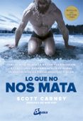 lo que no nos mata-scott carney-9788484456780 lo que no nos mata-scott carney-9788484456780