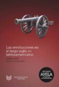 las revoluciones en el largo siglo xix latinoamericano.-rogelio altez-9788484899280 las revoluciones en el largo siglo xix latinoamericano.-rogelio altez-9788484899280