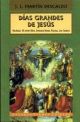 dias grandes de jesus: navidad; el joven dios; semana santa; pasc ua ; los santos-jose luis martin descalzo-9788485803880 dias grandes de jesus: navidad; el joven dios; semana santa; pasc ua ; los santos-jose luis martin descalzo-9788485803880