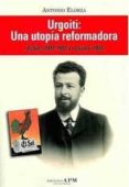 urgoiti: una utopia reformadora-antonio elorza-9788487641480 urgoiti: una utopia reformadora-antonio elorza-9788487641480