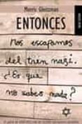 entonces: nos escapamos del tren nazi ¿es que no sabes nada?-morris gleitzman-9788489624580 entonces: nos escapamos del tren nazi ¿es que no sabes nada?-morris gleitzman-9788489624580