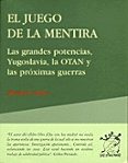 el juego de la mentira: las grandes potencias, yugoslavia, la ota n y las proximas guerras-michel collon-9788489753280 el juego de la mentira: las grandes potencias, yugoslavia, la ota n y las proximas guerras-michel collon-9788489753280