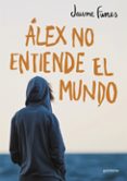 alex no entiende el mundo-jaume funes-9788490430880 alex no entiende el mundo-jaume funes-9788490430880