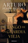 el tango de la guardia vieja-arturo perez-reverte-9788490626580 el tango de la guardia vieja-arturo perez-reverte-9788490626580
