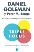 triple focus. un nuevo acercamiento a la educación (ebook)-daniel goleman-peter m. senge-9788490693780 triple focus. un nuevo acercamiento a la educación (ebook)-daniel goleman-peter m. senge-9788490693780