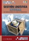 gestion logistica integral: las mejores practicas en la cadena de abastecimiento-luis anibal mora garcia-9788492650880 gestion logistica integral: las mejores practicas en la cadena de abastecimiento-luis anibal mora garcia-9788492650880