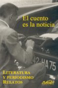 el cuento es la noticia: literatura y periodismo, relatos-9788493124380 el cuento es la noticia: literatura y periodismo, relatos-9788493124380