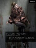 el futuro de la moda = future fashion: tecnologia y nuevos materi ales = innovative materials and technology (bilingue espamol-ingles)-macarena san martin-9788493640880 el futuro de la moda = future fashion: tecnologia y nuevos materi ales = innovative materials and technology (bilingue espamol-ingles)-macarena san martin-9788493640880
