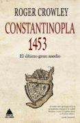 constantinopla. el ultimo gran asedio, 1453-roger crowley-9788493972080 constantinopla. el ultimo gran asedio, 1453-roger crowley-9788493972080