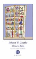 el nuevo paris-johann wolfgang von goethe-9788494101380 el nuevo paris-johann wolfgang von goethe-9788494101380