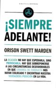 ¡siempre adelante!-orison swett marden-9788494362880 ¡siempre adelante!-orison swett marden-9788494362880
