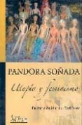 pandora soñada: utopia y feminismo-purificacion marmol rodriguez-9788495669780 pandora soñada: utopia y feminismo-purificacion marmol rodriguez-9788495669780