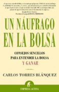 un naufrago en la bolsa: consejos sencillos para entender la bols a y ganar-carlos torres blanquez-9788495787880 un naufrago en la bolsa: consejos sencillos para entender la bols a y ganar-carlos torres blanquez-9788495787880