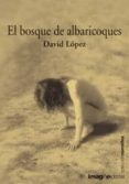 el bosque de albaricoques-david. lopez-9788495882080 el bosque de albaricoques-david. lopez-9788495882080