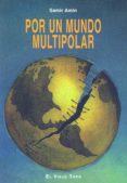 por un mundo multipolar (el viejo topo)-samir amin-9788496356580 por un mundo multipolar (el viejo topo)-samir amin-9788496356580