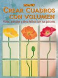 crear cuadros con volumen. flores, animales y otros motivos con s us patrones-9788496550780 crear cuadros con volumen. flores, animales y otros motivos con s us patrones-9788496550780