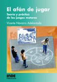 el afan de jugar: teoria y practica de los juegos motores-vicente navarro adelantado-9788497290180 el afan de jugar: teoria y practica de los juegos motores-vicente navarro adelantado-9788497290180