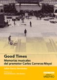 good times: memorias musicales del promotor carlos carreras-moysi-julian garcia hernandez-9788497437080 good times: memorias musicales del promotor carlos carreras-moysi-julian garcia hernandez-9788497437080