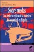 sobre ruedas: una historia critica de la industria del automovil en españa-9788497560580 sobre ruedas: una historia critica de la industria del automovil en españa-9788497560580