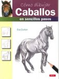 como dibujar caballos en sencillos pasos-eva dutton-9788498743180 como dibujar caballos en sencillos pasos-eva dutton-9788498743180