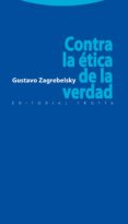 contra la etica de la verdad-gustavo zagrebelsky-9788498791280 contra la etica de la verdad-gustavo zagrebelsky-9788498791280