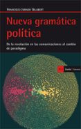 nueva gramatica politica: de la revolucion en las comunicaciones al cambio de paradigma-francisco jurado gilabert-9788498885880 nueva gramatica politica: de la revolucion en las comunicaciones al cambio de paradigma-francisco jurado gilabert-9788498885880