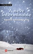 a neve interminable-agustin fernandez paz-9788499148380 a neve interminable-agustin fernandez paz-9788499148380