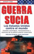 guerra sucia: los estados unidos contra el mundo: grandes escanda los, manipulaciones y mentiras de la politica exterior americana-wilhelm dietl-9788499170480 guerra sucia: los estados unidos contra el mundo: grandes escanda los, manipulaciones y mentiras de la politica exterior americana-wilhelm dietl-9788499170480