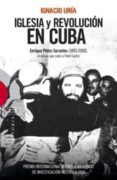 iglesia y revolucion en cuba: enrique perez serantes (1883-1968), el obispo que salvo a fidel castro-ignacio uria-9788499200880 iglesia y revolucion en cuba: enrique perez serantes (1883-1968), el obispo que salvo a fidel castro-ignacio uria-9788499200880