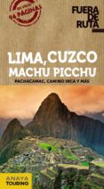 lima, cuzco, machu picchu 2014 (fuera de ruta)-arantxa hernandez colorado-juan pablo avison martinez-9788499356280 lima, cuzco, machu picchu 2014 (fuera de ruta)-arantxa hernandez colorado-juan pablo avison martinez-9788499356280