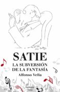 satie. la subversion de la fantasia-alfonso vella-9788499422480 satie. la subversion de la fantasia-alfonso vella-9788499422480