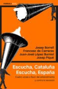 escucha, cataluña. escucha, españa-josep borrell-francesc de carreras serra-9788499426280 escucha, cataluña. escucha, españa-josep borrell-francesc de carreras serra-9788499426280