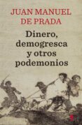 dinero, demogresca y otros podemonios-juan manuel de prada-9788499984780 dinero, demogresca y otros podemonios-juan manuel de prada-9788499984780