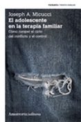 el adolescente en la terapia familiar (2ª ed.): como romper el ci clo del conflicto y el control-joseph a. micucci-9789505182480 el adolescente en la terapia familiar (2ª ed.): como romper el ci clo del conflicto y el control-joseph a. micucci-9789505182480