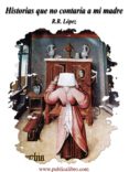 historias que no contaría a mi madre (ebook)-r.r. lopez-2910018475210 historias que no contaría a mi madre (ebook)-r.r. lopez-2910018475210