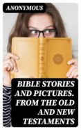 Leer libros de descarga en línea BIBLE STORIES AND PICTURES. FROM THE OLD AND NEW TESTAMENTS de ANONYMOUS  (Literatura española) 8596547011590