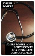 Descargar libros electrónicos para kindle ipad JOSEPH ROGERS, M.D.: REMINISCENCES OF A WORKHOUSE MEDICAL OFFICER PDF PDB ePub de JOSEPH ROGERS (Literatura española)
