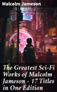 Descargar ebooks for kindle fire gratis THE GREATEST SCI-FI WORKS OF MALCOLM JAMESON – 17 TITLES IN ONE EDITION  (edición en inglés) ePub MOBI de MALCOLM JAMESON in Spanish