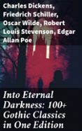 Libros para descargar en ipods INTO ETERNAL DARKNESS: 100+ GOTHIC CLASSICS IN ONE EDITION  (edición en inglés) in Spanish de CHARLES DICKENS, FRIEDRICH SCHILLER, OSCAR WILDE 8596547684190